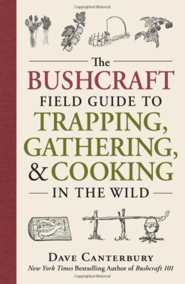  Dave Canterbury Bushcraft field guide to trapping, gathering, and cooking in the wild 